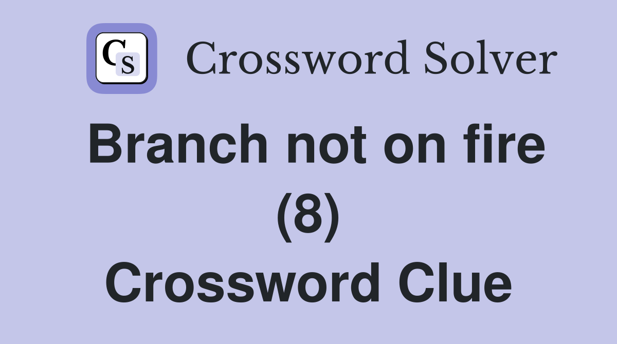 Branch not on fire (8) Crossword Clue