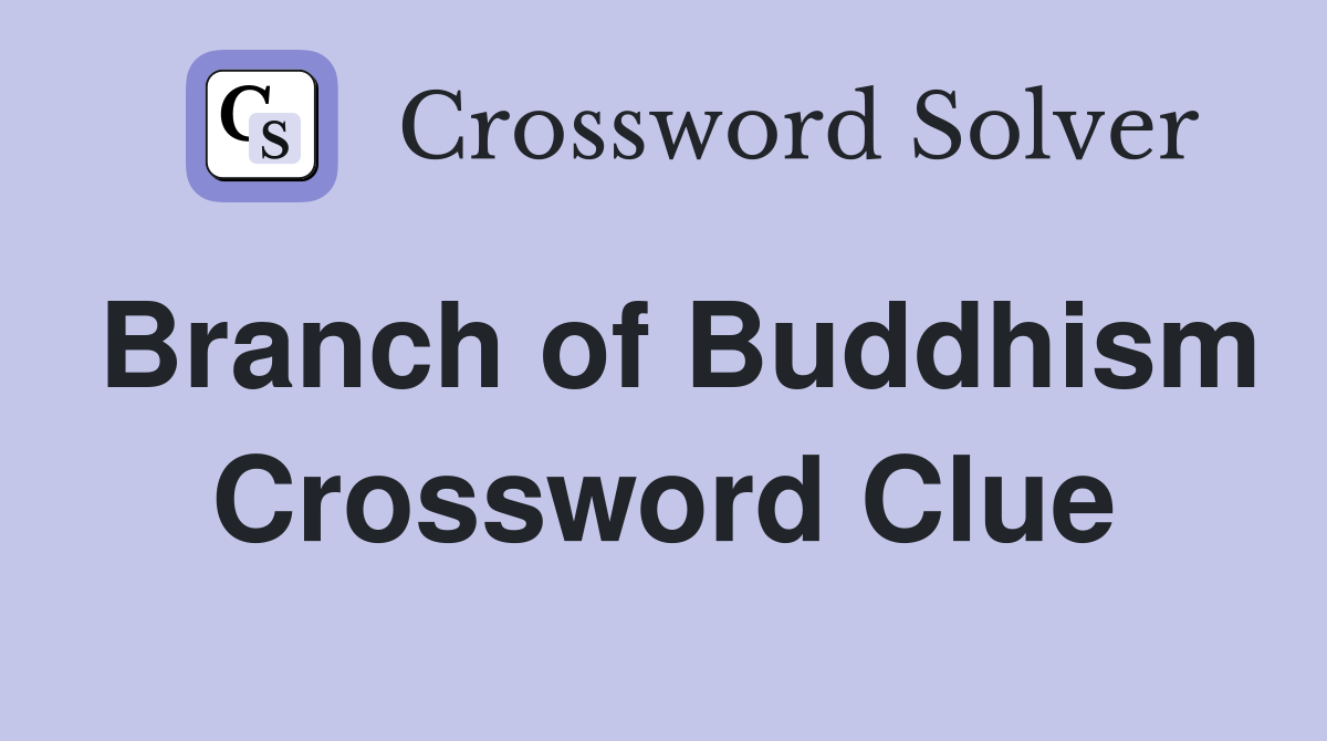 Branch of Buddhism Crossword Clue
