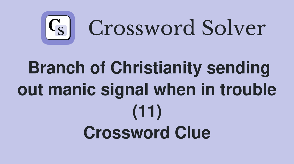 Branch of Christianity sending out manic signal when in trouble (11) Crossword Clue