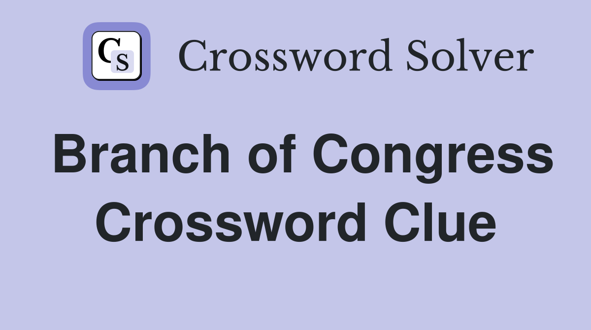 Branch of Congress Crossword Clue