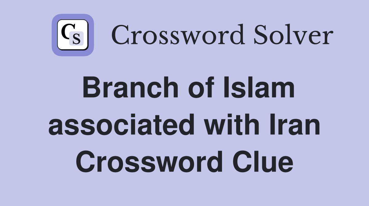 Branch of Islam associated with Iran Crossword Clue