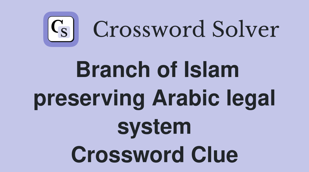 Branch of Islam preserving Arabic legal system Crossword Clue