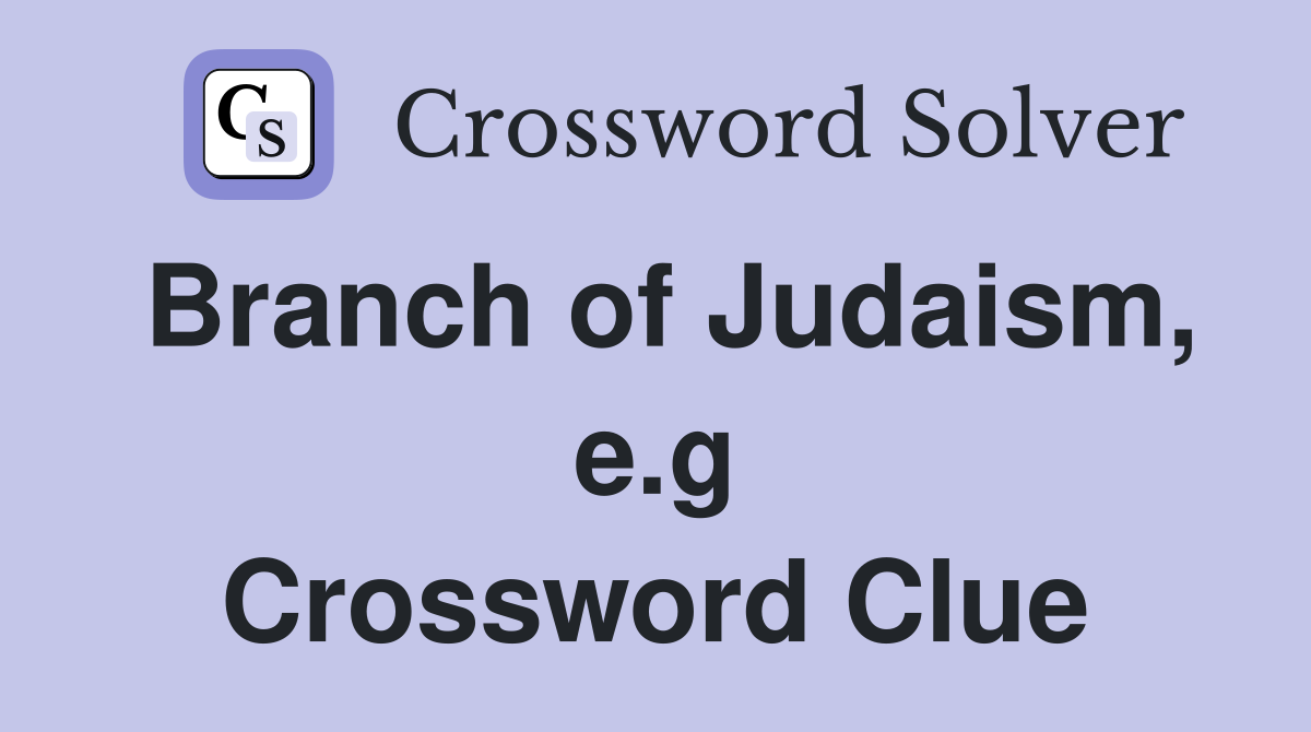Branch of Judaism, e.g Crossword Clue