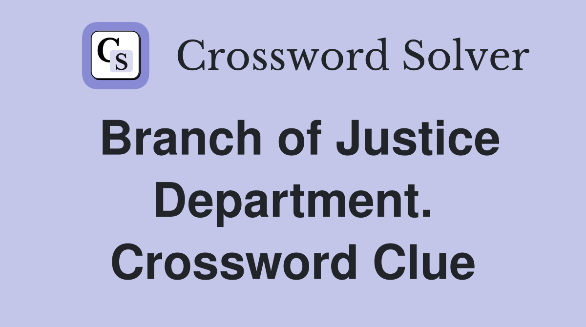 Branch of Justice Department. Crossword Clue