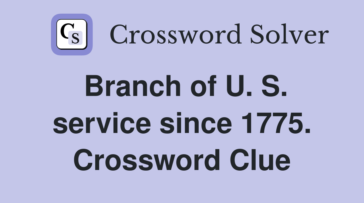 Branch of U. S. service since 1775. Crossword Clue