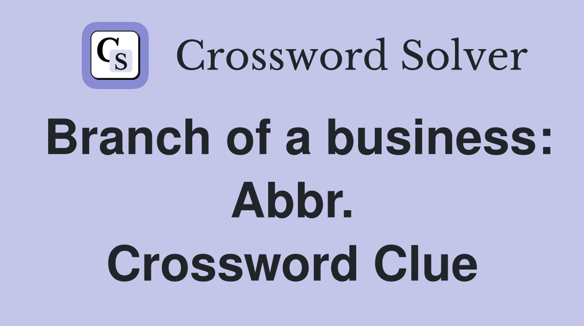 Branch of a business: Abbr. Crossword Clue