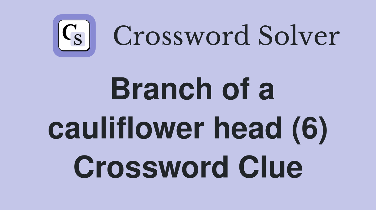 Branch of a cauliflower head (6) Crossword Clue
