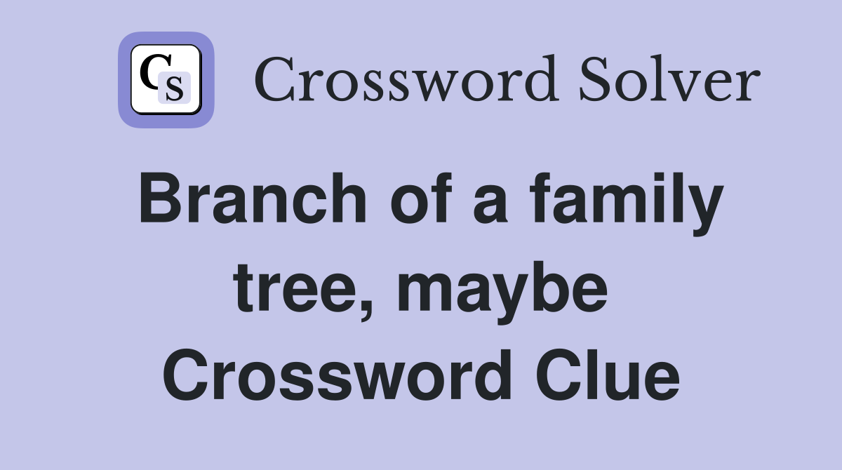 Branch of a family tree, maybe Crossword Clue