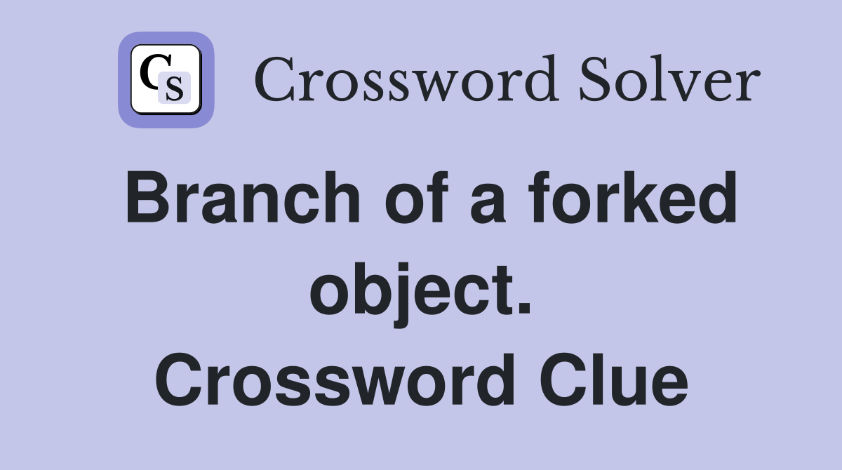 Branch of a forked object. Crossword Clue