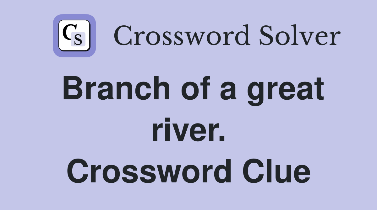 Branch of a great river. Crossword Clue