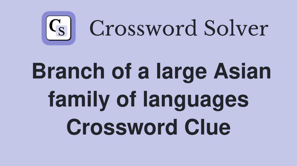 Branch of a large Asian family of languages Crossword Clue