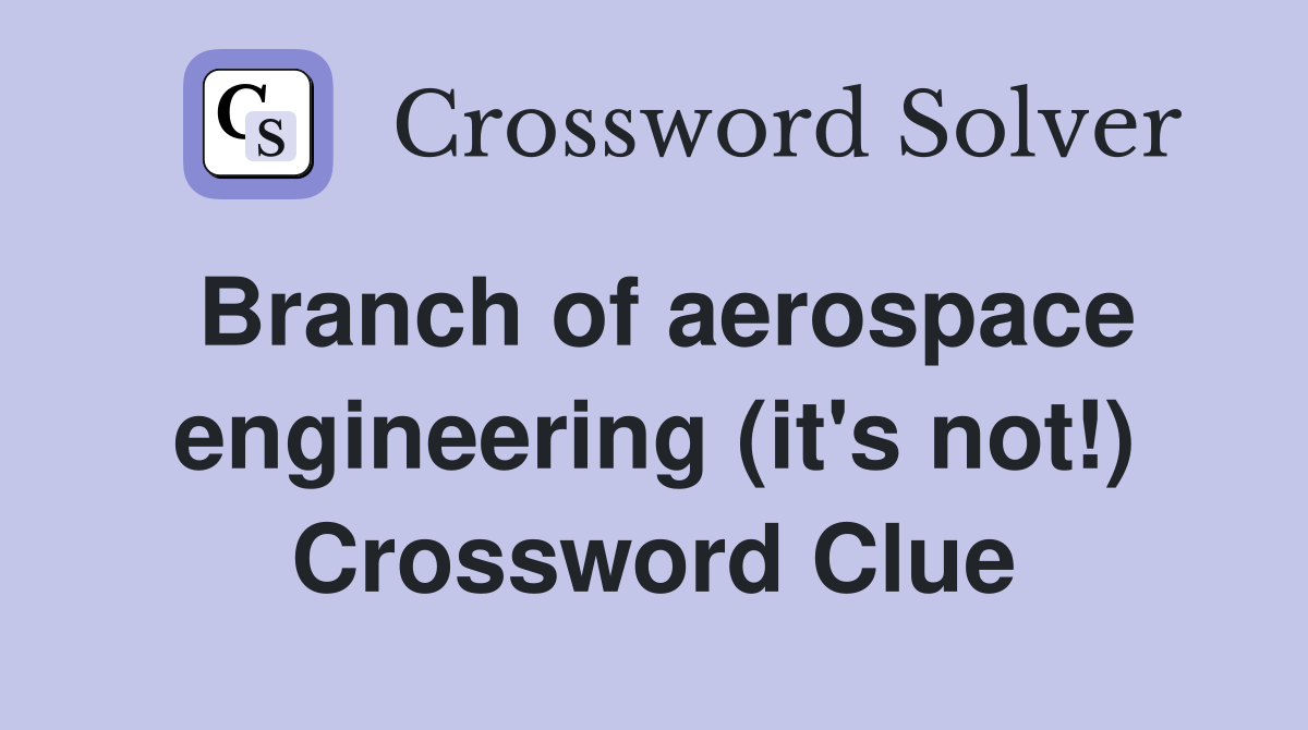 Branch of aerospace engineering (it's not!) Crossword Clue