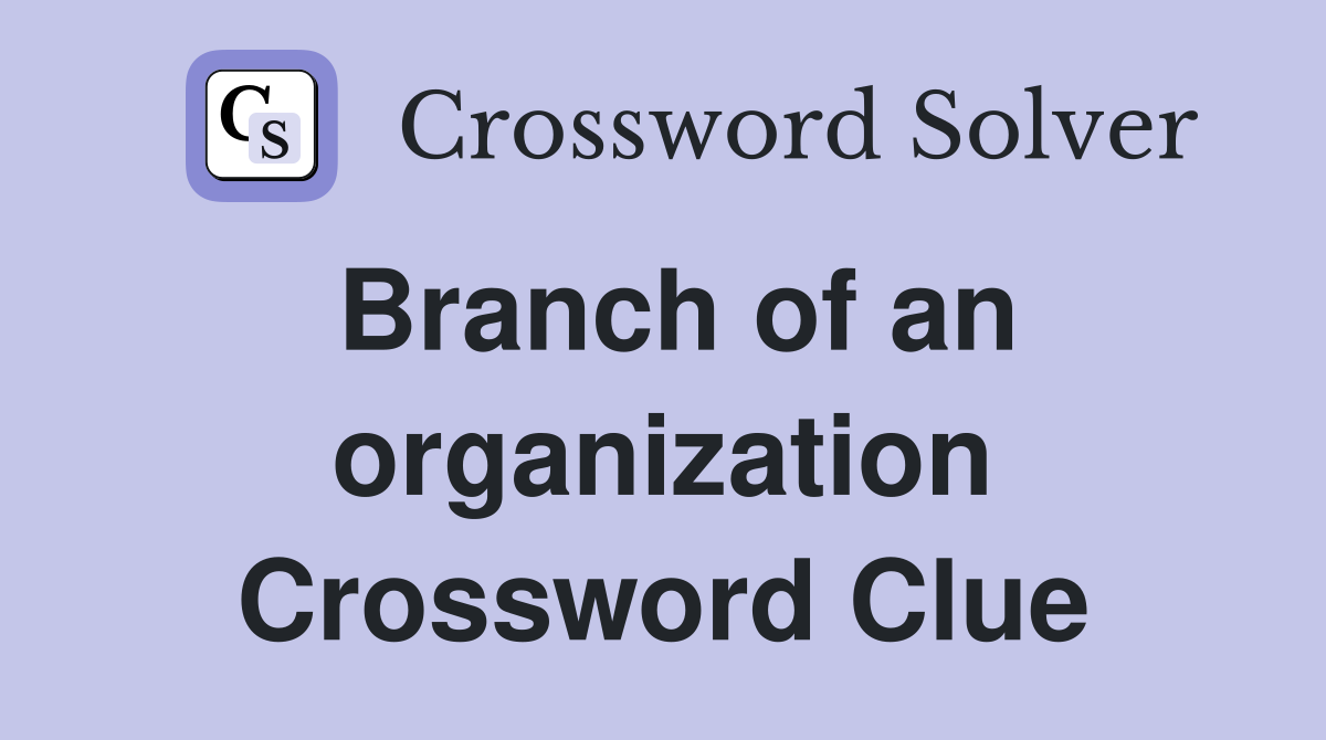 Branch of an organization Crossword Clue