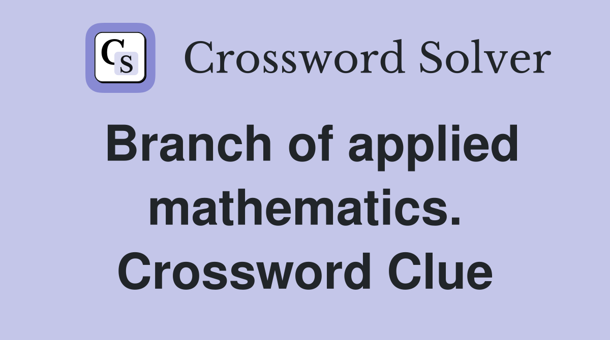 Branch of applied mathematics. Crossword Clue