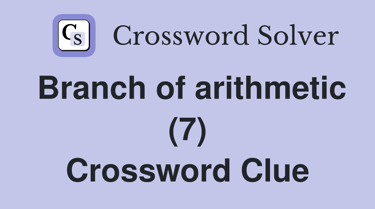 Branch of arithmetic (7) Crossword Clue