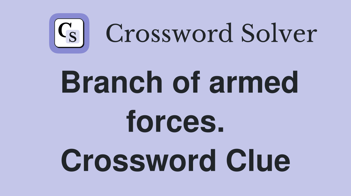 Branch of armed forces. Crossword Clue