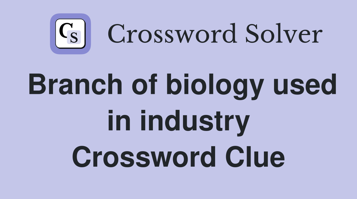 Branch of biology used in industry Crossword Clue