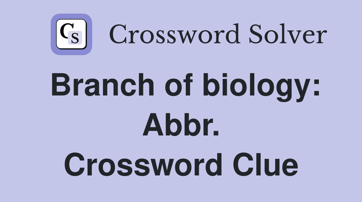 Branch of biology: Abbr. Crossword Clue