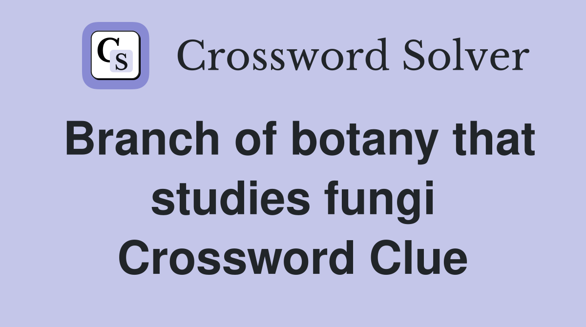 Branch of botany that studies fungi Crossword Clue