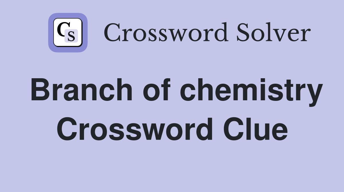 Branch of chemistry Crossword Clue