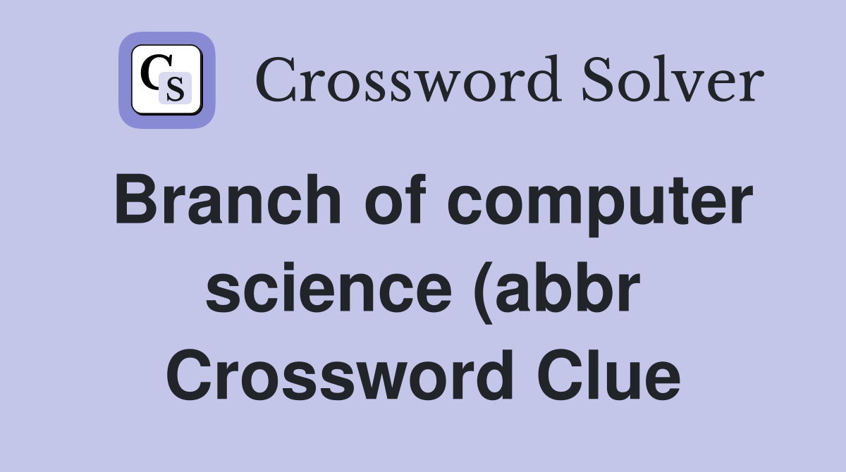 Branch of computer science (abbr) (2) Crossword Clue Answers Branch of computer science (abbr) (2) Crossword Clue Answers