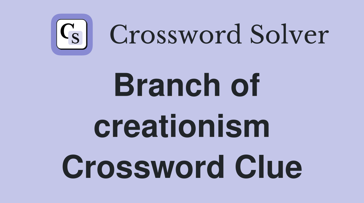Branch of creationism Crossword Clue