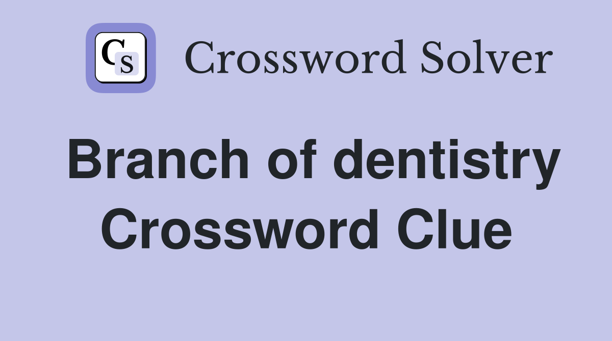 Branch of dentistry Crossword Clue