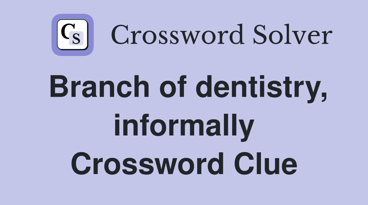 Branch of dentistry, informally Crossword Clue
