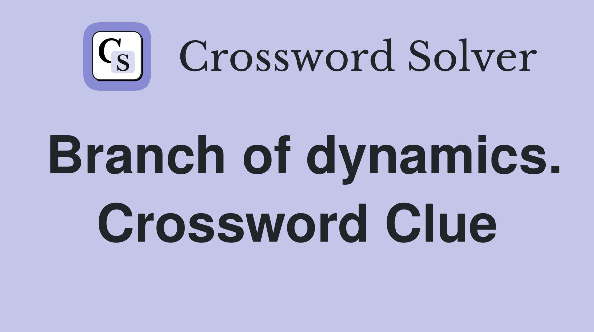 Branch of dynamics. Crossword Clue