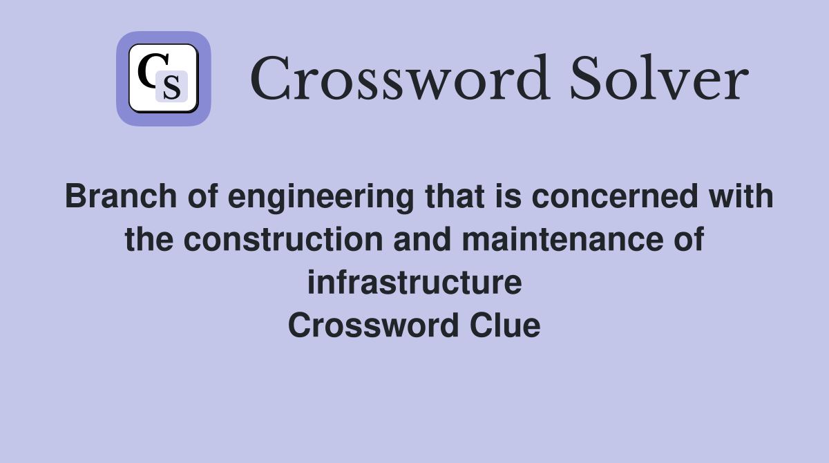 Branch of engineering that is concerned with the construction and maintenance of infrastructure Crossword Clue