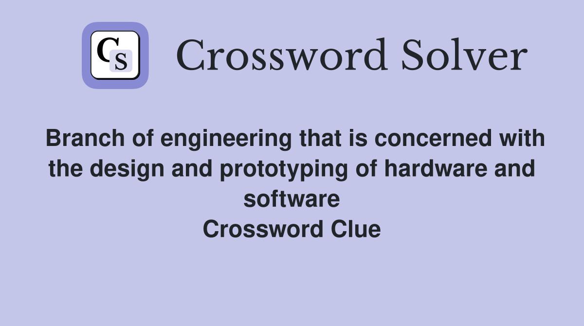 Branch of engineering that is concerned with the design and prototyping of hardware and software Crossword Clue