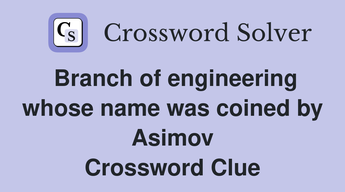Branch of engineering whose name was coined by Asimov Crossword Clue