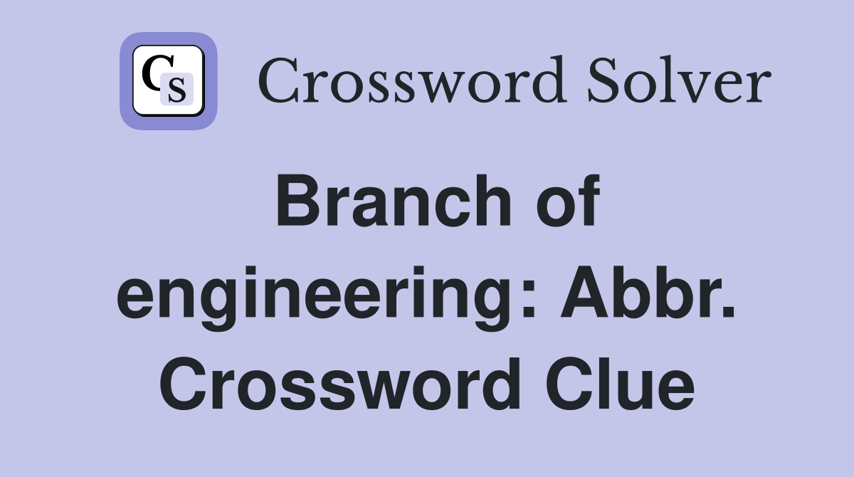 Branch of engineering: Abbr. Crossword Clue