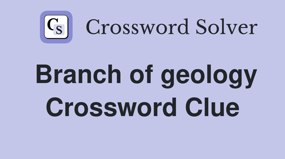 Branch of geology Crossword Clue