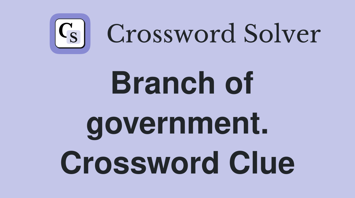 Branch of government. Crossword Clue