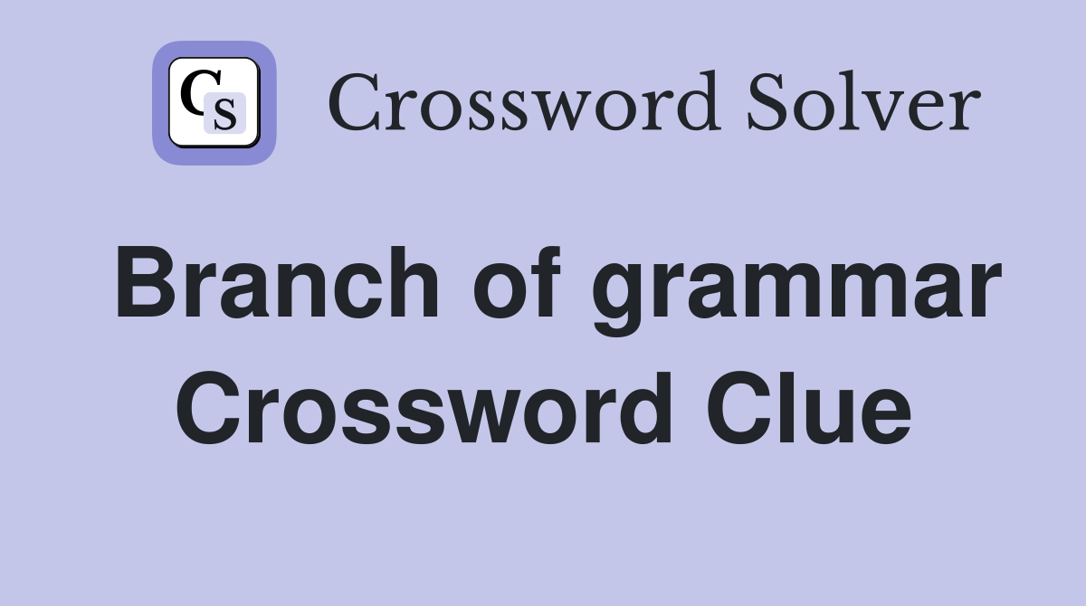 Branch of grammar Crossword Clue