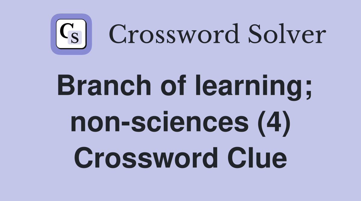 Branch of learning; non-sciences (4) Crossword Clue