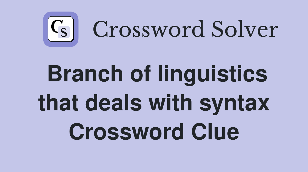 Branch of linguistics that deals with syntax Crossword Clue