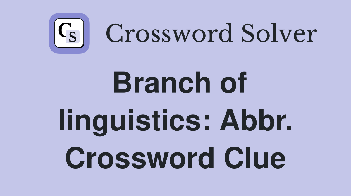 Branch of linguistics: Abbr. Crossword Clue