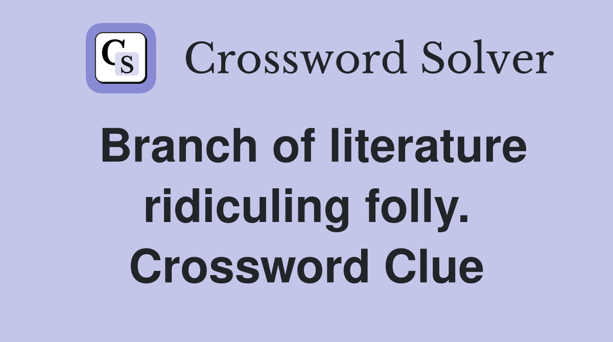 Branch of literature ridiculing folly. Crossword Clue