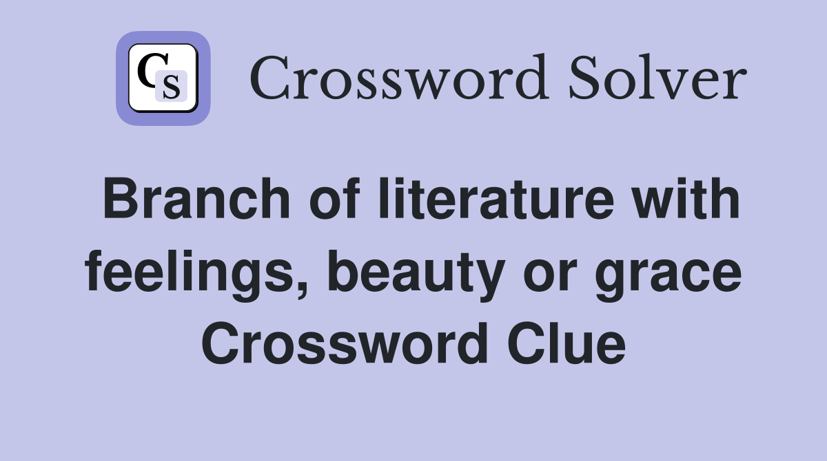 Branch of literature with feelings, beauty or grace Crossword Clue