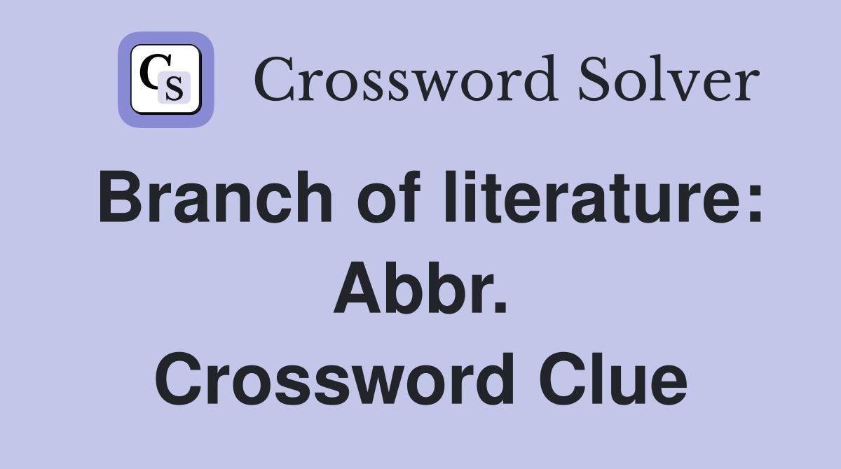 Branch of literature: Abbr. Crossword Clue