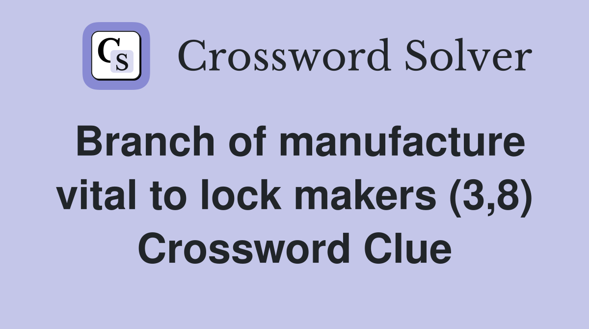 Branch of manufacture vital to lock makers (3,8) Crossword Clue