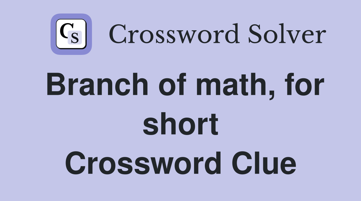 Branch of math, for short Crossword Clue