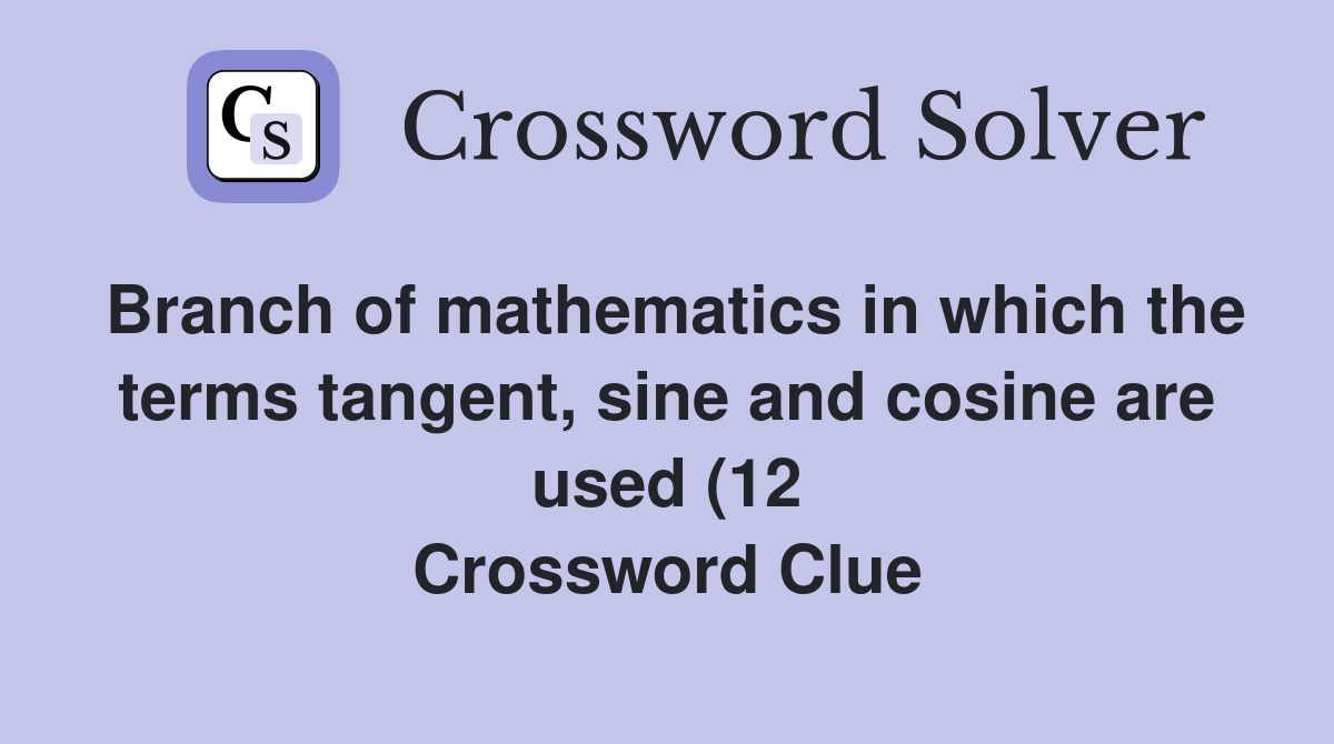 Branch of mathematics in which the terms tangent sine and cosine are Branch of mathematics in which the terms tangent sine and cosine are