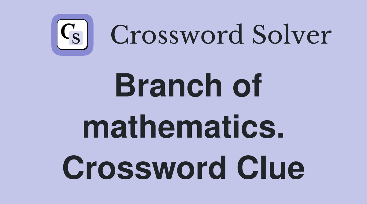 Branch of mathematics. Crossword Clue