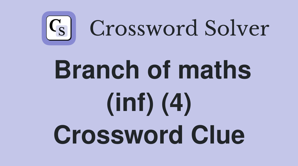 Branch of maths (inf) (4) Crossword Clue