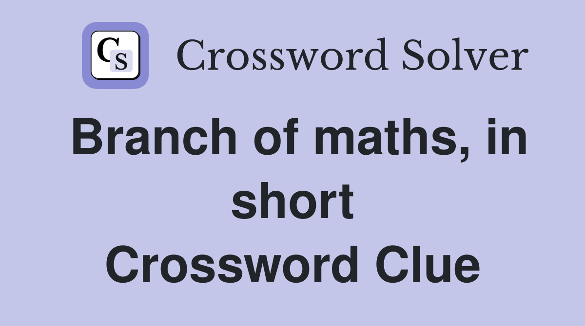 Branch of maths, in short Crossword Clue