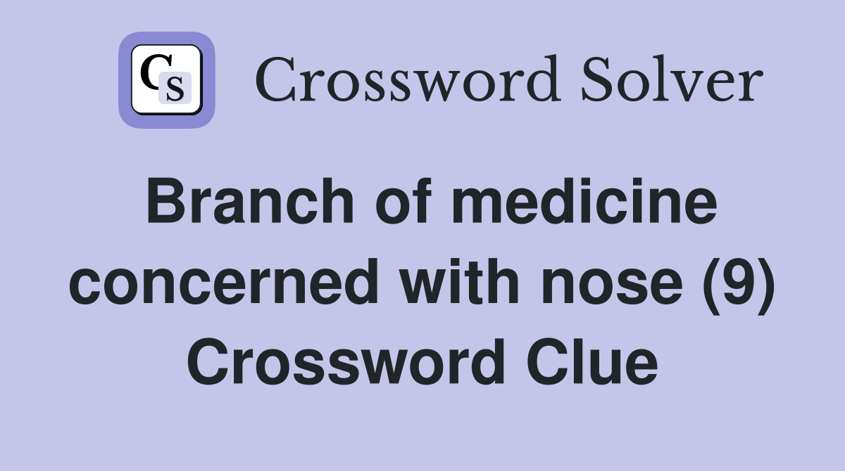 Branch of medicine concerned with nose (9) Crossword Clue