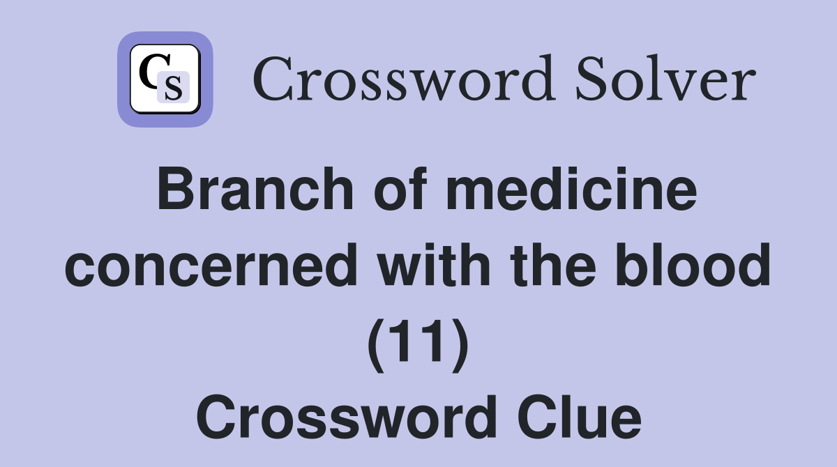 Branch of medicine concerned with the blood (11) Crossword Clue